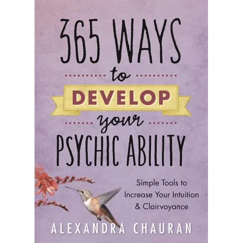 365 Ways to Develop Your Psychic Ability: Simple Tools to Increase Your Intuition & Clairvoyance - Paperback
