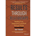 Results Through Relationships: Building Trust, Performance, and Profit Through People - Hardcover