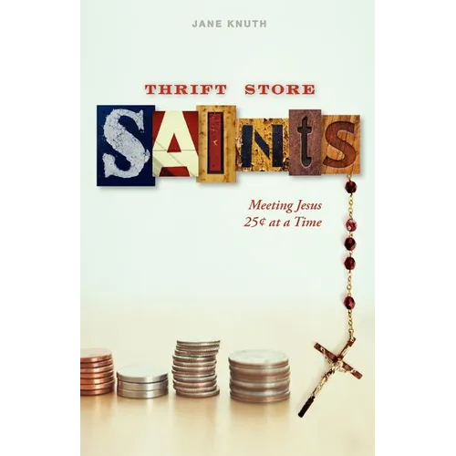 Thrift Store Saints: Meeting Jesus 25 Cents at a Time - Paperback