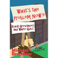 What's the Problem Now?: Black Grievances and White Guilt - Hardcover