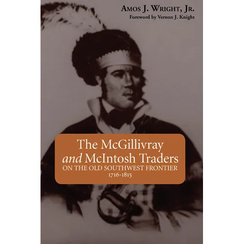 The McGillivray and McIntosh Traders: On the Old Southwest Frontier, 1716-1815 - Paperback