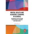Mental Health and Academic Learning in Schools: Approaches for Facilitating the Wellbeing of Children and Young People. - Paperback