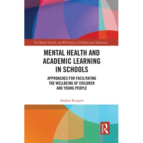 Mental Health and Academic Learning in Schools: Approaches for Facilitating the Wellbeing of Children and Young People. - Paperback
