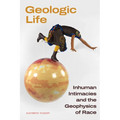 Geologic Life: Inhuman Intimacies and the Geophysics of Race - Paperback