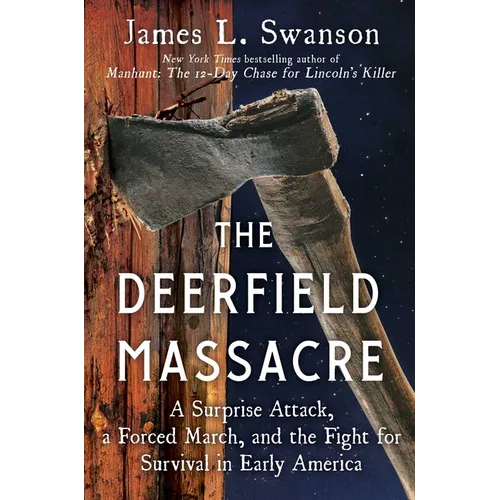 The Deerfield Massacre: A Surprise Attack, a Forced March, and the Fight for Survival in Early America - Hardcover