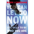 A You Can Let Go Now: It's Okay to Be Who You Are - Paperback