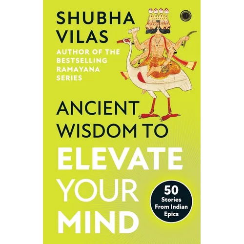 Ancient Wisdom to Elevate Your Mind: 50 Stories From Indian Epics - Paperback
