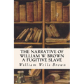 The Narrative of William W. Brown a Fugitive Slave - Paperback