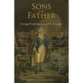 Sons of the Father: George Washington and His Protégés - Paperback