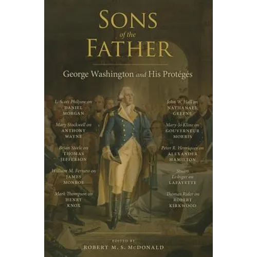 Sons of the Father: George Washington and His Protégés - Paperback