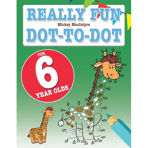 Really Fun Dot To Dot For 6 Year Olds: Fun, educational dot-to-dot puzzles for six year old children - Paperback
