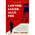 Lawyer, Jailer, Ally, Foe: Complicity and Conscience in America's World War II Concentration Camps - Hardcover
