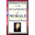 Introduction to the Metaphysic of Morals: Foundations of Moral Law and Ethical Duty - Paperback