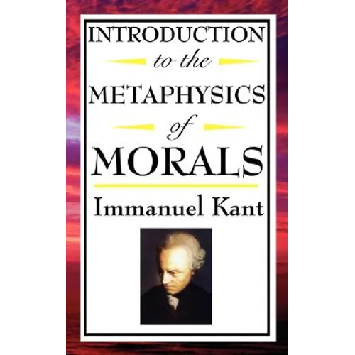 Introduction to the Metaphysic of Morals: Foundations of Moral Law and Ethical Duty - Paperback