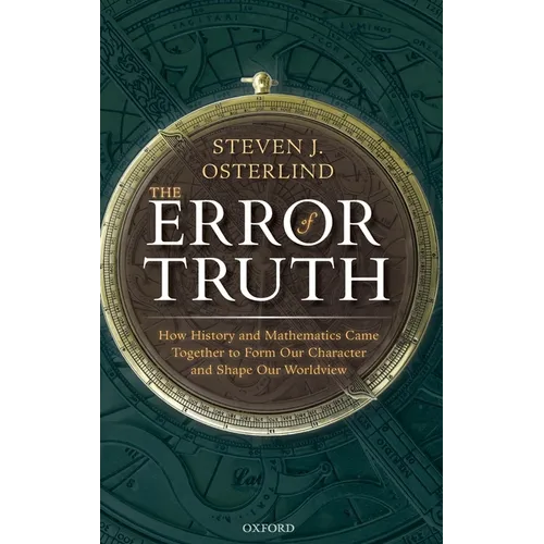 The Error of Truth: How History and Mathematics Came Together to Form Our Character and Shape Our Worldview - Hardcover