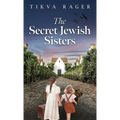 The Secret Jewish Sisters: A WW2 Historical Novel, Based on the True Story of a Holocaust Survivor - Hardcover