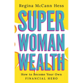 Super Woman Wealth: How to Become Your Own Financial Hero - Hardcover