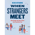 When Strangers Meet: How People You Don't Know Can Transform You - Hardcover