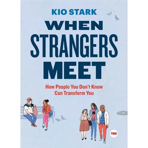 When Strangers Meet: How People You Don't Know Can Transform You - Hardcover