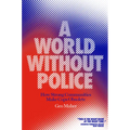 A World Without Police: How Strong Communities Make Cops Obsolete - Hardcover