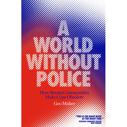 A World Without Police: How Strong Communities Make Cops Obsolete - Hardcover