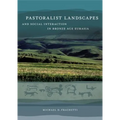 Pastoralist Landscapes and Social Interaction in Bronze Age Eurasia - Hardcover
