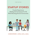 Startup Stories: Founder Experiences Building Tech Companies for All While Elevating Diverse Communities - Hardcover