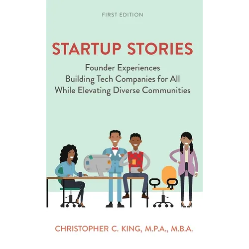 Startup Stories: Founder Experiences Building Tech Companies for All While Elevating Diverse Communities - Hardcover