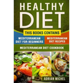 Healthy Diet: This Book Contains - Mediterranean Diet For Beginners, Mediterranean Diet: Over 100 Mediterranean Recipes, Mediterrane - Paperback