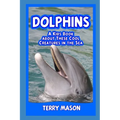 Dolphins: A Kids Book About These Cool Creatures in the Sea. - Paperback
