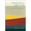 Crossing and Dwelling: A Theory of Religion - Paperback