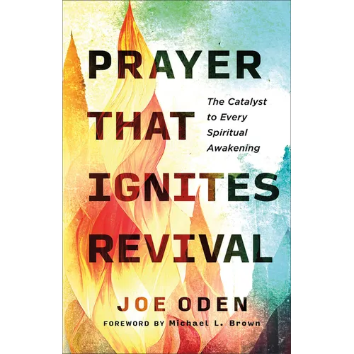 Prayer That Ignites Revival: The Catalyst to Every Spiritual Awakening - Paperback