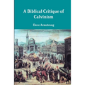 A Biblical Critique of Calvinism - Paperback
