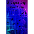 A Caged Dog, Can't Fly - Paperback