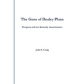 The Guns of Dealey Plaza -- Weapons and the Kennedy Assassination - Paperback