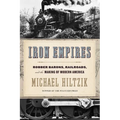 Iron Empires: Robber Barons, Railroads, and the Making of Modern America - Paperback