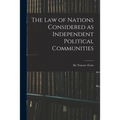 The Law of Nations Considered as Independent Political Communities - Paperback