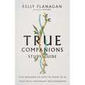True Companions Study Guide: Five Sessions on How to Show Up in Your Most Important Relationships - Paperback