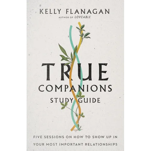 True Companions Study Guide: Five Sessions on How to Show Up in Your Most Important Relationships - Paperback