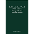 Folklore in New World Black Fiction: Writing and the Oral Traditional Aesthetics - Paperback
