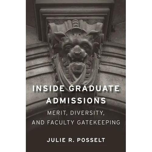 Inside Graduate Admissions: Merit, Diversity, and Faculty Gatekeeping - Paperback