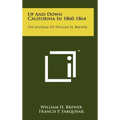 Up And Down California In 1860-1864: The Journal Of William H. Brewer - Hardcover