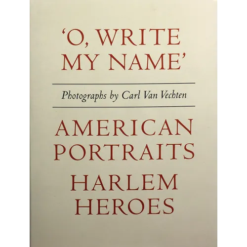 Carl Van Vechten: 'o, Write My Name': American Portraits, Harlem Heroes - Hardcover