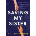 Saving My Sister: How I Created Meaning from Addiction and Loss - Hardcover