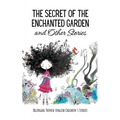 The Secret of the Enchanted Garden and Other Stories: Bilingual French-English Children's Stories - Paperback