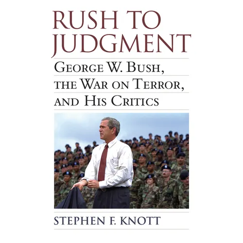 Rush to Judgment: George W. Bush, the War on Terror, and His Critics - Paperback