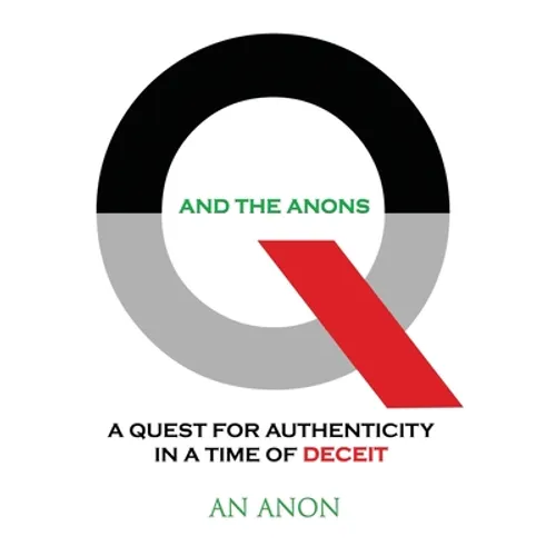 Q and the Anons: A Quest for Authenticity in a Time of Deceit - Hardcover