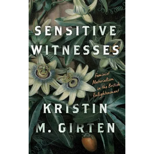 Sensitive Witnesses: Feminist Materialism in the British Enlightenment - Hardcover