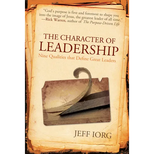 The Character of Leadership: Nine Qualities That Define Great Leaders - Paperback