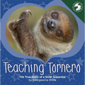 Teaching Tornero: The True Story of a Sloth Superstar - Hardcover